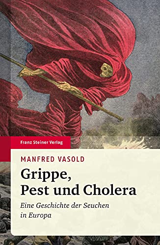 Grippe, Pest und Cholera: Eine Geschichte der Seuchen in Europa von Steiner Franz Verlag